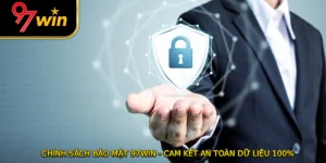 Chính Sách Bảo Mật 97WIN - Cam Kết An Toàn Dữ Liệu 100%